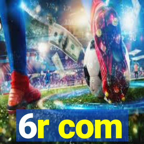 6r com
